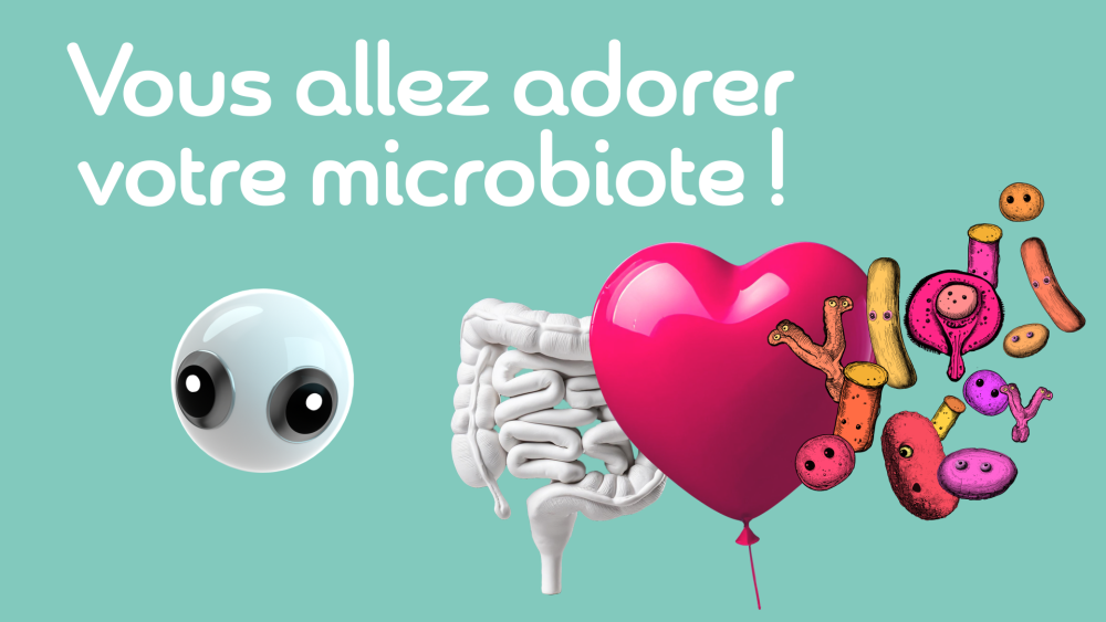 Vous allez adorer votre microbiote !